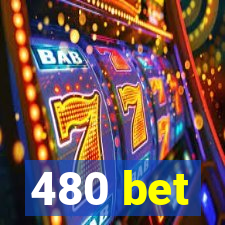 480 bet